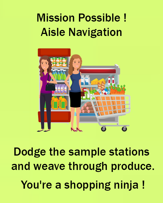 Step 3 - of eZpZe platform journey for the shopper called "Mission Possible ! Aisle Navigation - Dodge the the sample stations and weave through produce. You're a shopping ninja ! 1