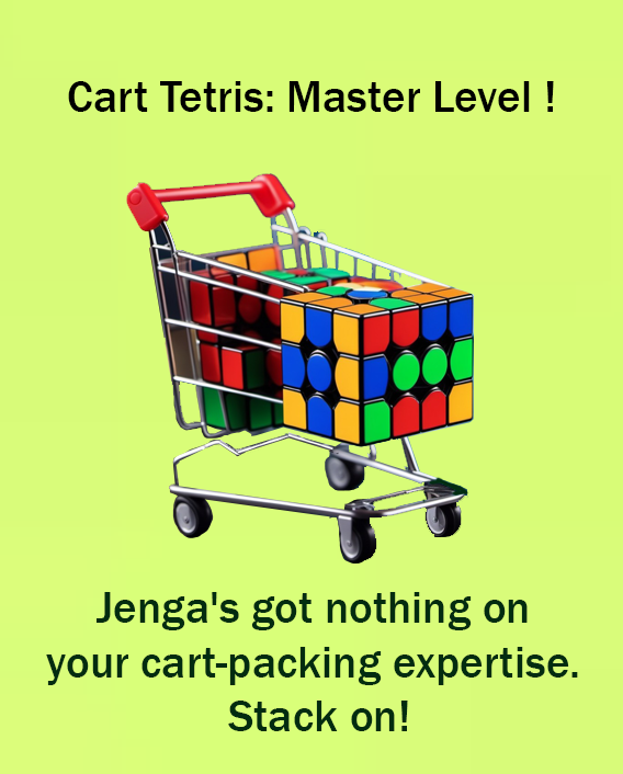 Step 4 -of  eZpZe platform journey for shoppers called "Cart Tetris: Master Level ! - Jenga's got nothing on your  cart-packing expertise. Stack on !"