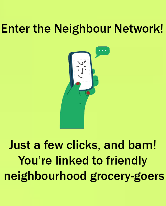 Step 2 of eZpZe journey as a customer called  "Enter the Neighbour Network - Just a few clicks and BAM ! You're linked to a friendly neighbourhood grocery-goes